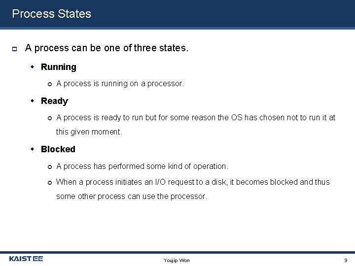 Process States A process can be one of three states. Running A process is