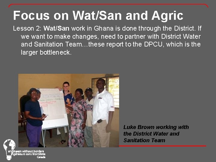 Focus on Wat/San and Agric Lesson 2: Wat/San work in Ghana is done through