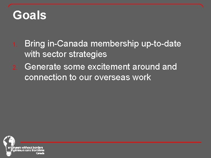 Goals 1. 2. Bring in-Canada membership up-to-date with sector strategies Generate some excitement around