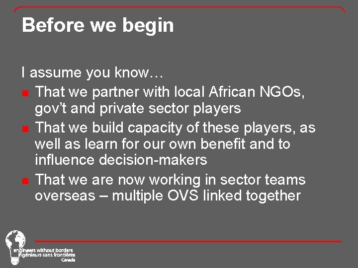 Before we begin I assume you know… n That we partner with local African