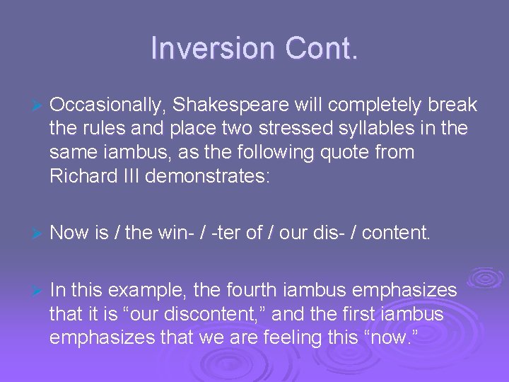 Inversion Cont. Ø Occasionally, Shakespeare will completely break the rules and place two stressed