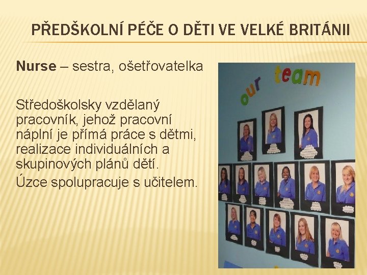 PŘEDŠKOLNÍ PÉČE O DĚTI VE VELKÉ BRITÁNII Nurse – sestra, ošetřovatelka Středoškolsky vzdělaný pracovník,