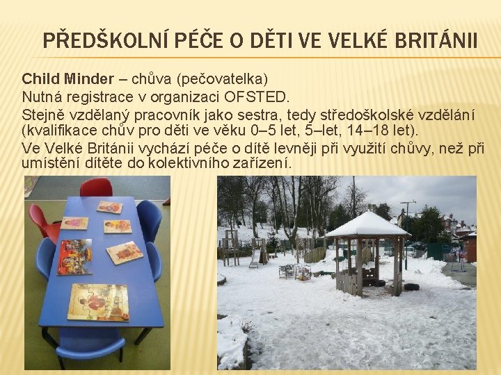 PŘEDŠKOLNÍ PÉČE O DĚTI VE VELKÉ BRITÁNII Child Minder – chůva (pečovatelka) Nutná registrace