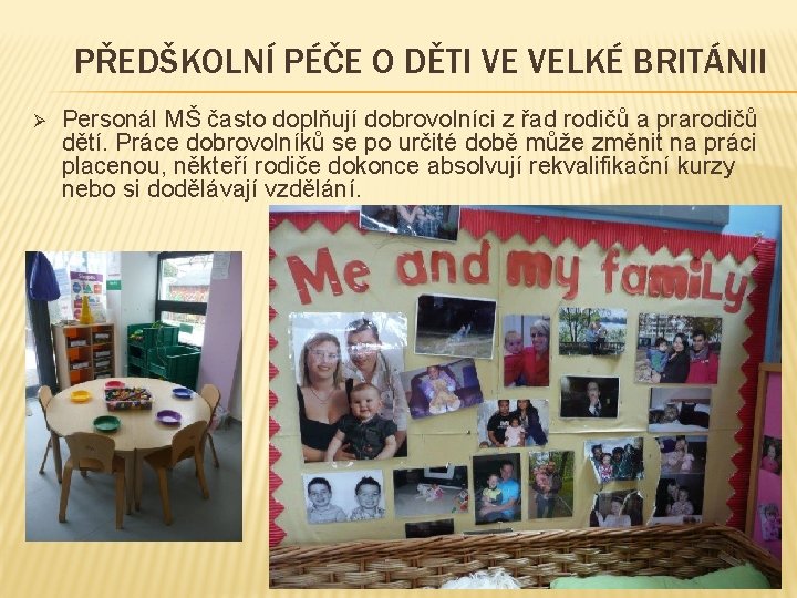 PŘEDŠKOLNÍ PÉČE O DĚTI VE VELKÉ BRITÁNII Ø Personál MŠ často doplňují dobrovolníci z