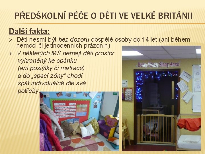 PŘEDŠKOLNÍ PÉČE O DĚTI VE VELKÉ BRITÁNII Další fakta: Ø Ø Děti nesmí být