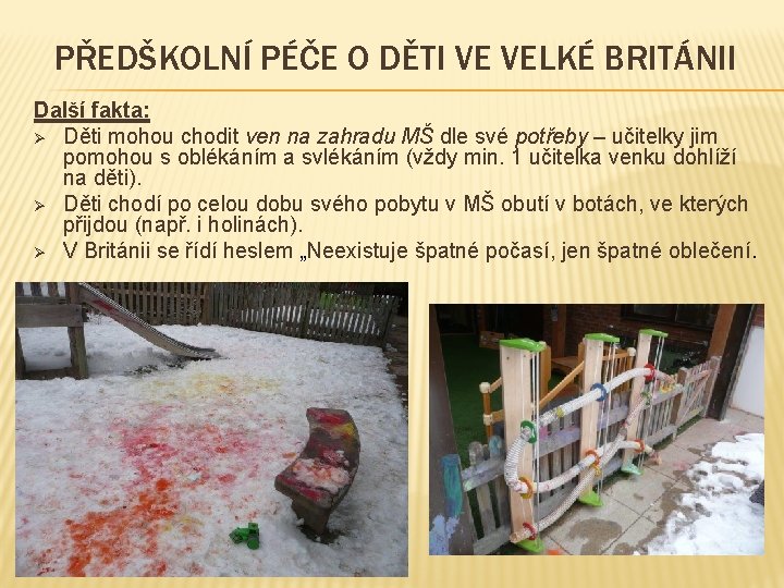 PŘEDŠKOLNÍ PÉČE O DĚTI VE VELKÉ BRITÁNII Další fakta: Ø Děti mohou chodit ven