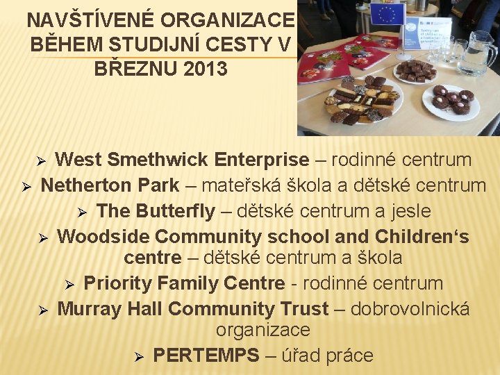 NAVŠTÍVENÉ ORGANIZACE BĚHEM STUDIJNÍ CESTY V BŘEZNU 2013 West Smethwick Enterprise – rodinné centrum