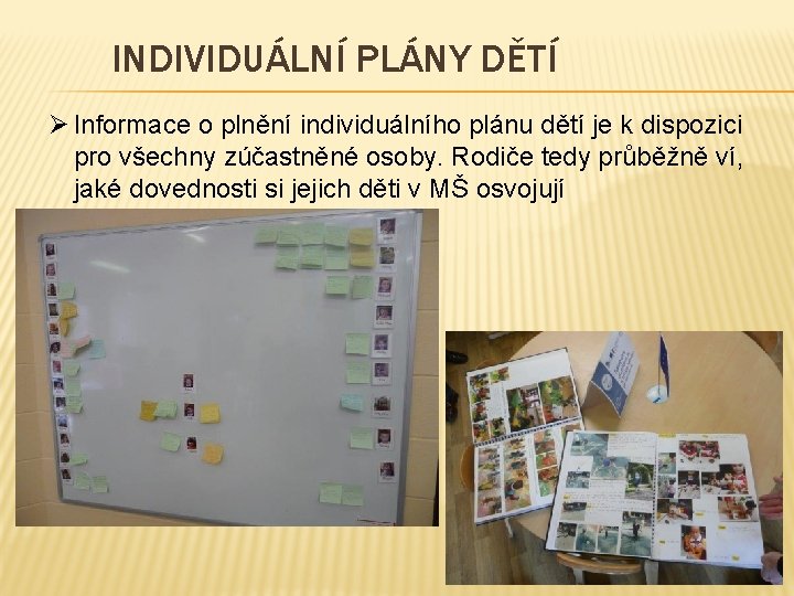 INDIVIDUÁLNÍ PLÁNY DĚTÍ Ø Informace o plnění individuálního plánu dětí je k dispozici pro