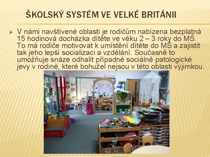 ŠKOLSKÝ SYSTÉM VE VELKÉ BRITÁNII Ø V námi navštívené oblasti je rodičům nabízena bezplatná