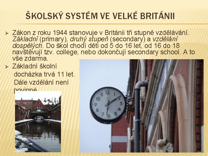 ŠKOLSKÝ SYSTÉM VE VELKÉ BRITÁNII Zákon z roku 1944 stanovuje v Británii tři stupně