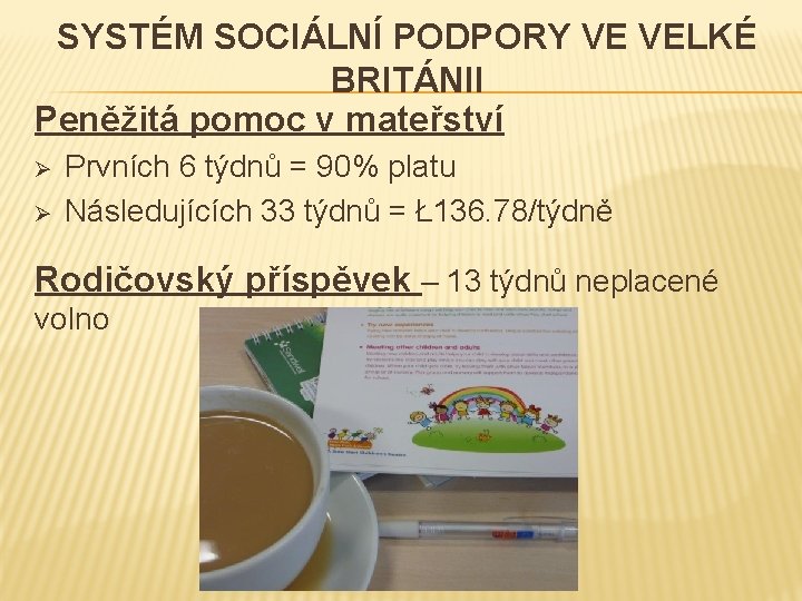 SYSTÉM SOCIÁLNÍ PODPORY VE VELKÉ BRITÁNII Peněžitá pomoc v mateřství Ø Ø Prvních 6