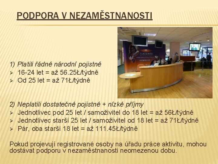 PODPORA V NEZAMĚSTNANOSTI 1) Platili řádné národní pojistné Ø 16 -24 let = až