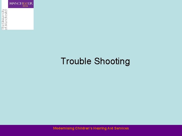 Trouble Shooting Modernising Children’s Hearing Aid Services 