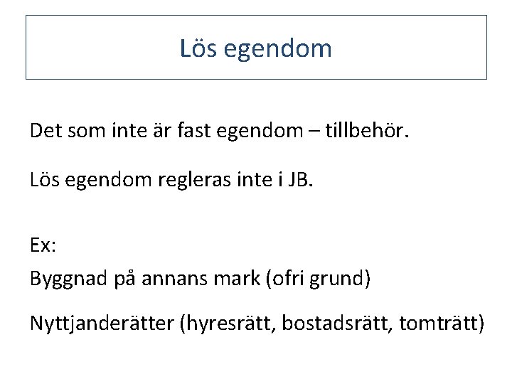 Lös egendom Det som inte är fast egendom – tillbehör. Lös egendom regleras inte