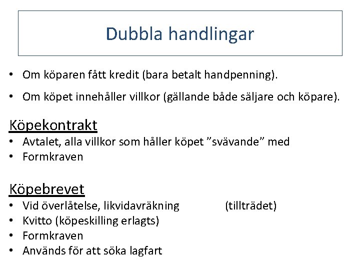 Dubbla handlingar • Om köparen fått kredit (bara betalt handpenning). • Om köpet innehåller