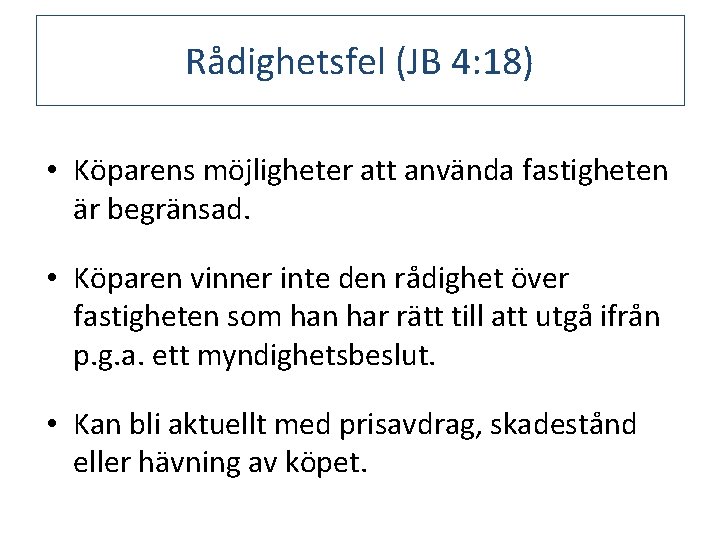 Rådighetsfel (JB 4: 18) • Köparens möjligheter att använda fastigheten är begränsad. • Köparen