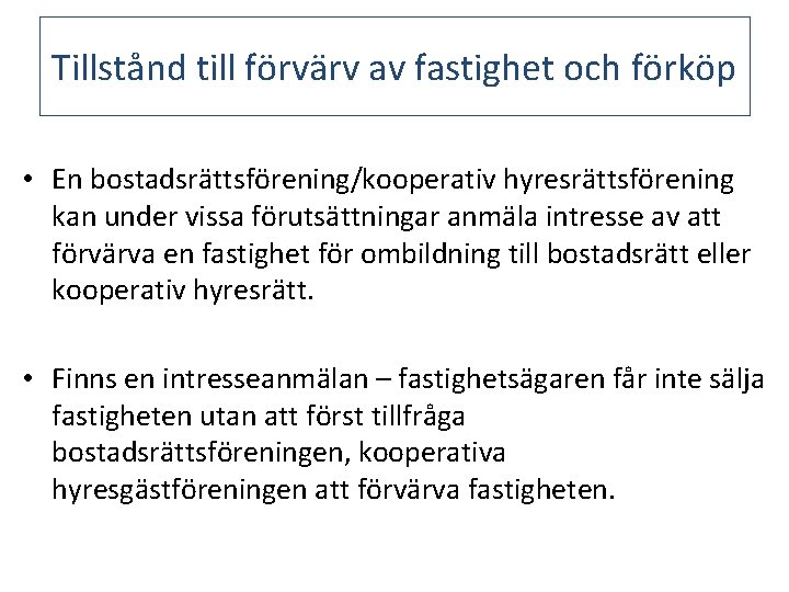 Tillstånd till förvärv av fastighet och förköp • En bostadsrättsförening/kooperativ hyresrättsförening kan under vissa