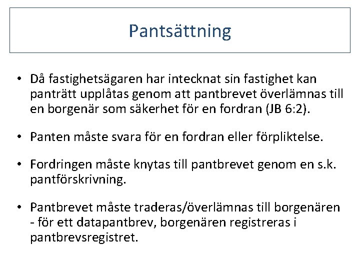 Pantsättning • Då fastighetsägaren har intecknat sin fastighet kan panträtt upplåtas genom att pantbrevet