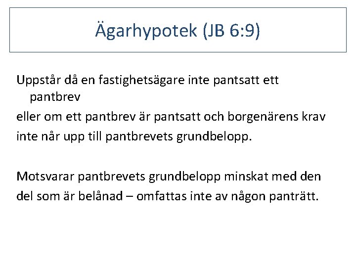 Ägarhypotek (JB 6: 9) Uppstår då en fastighetsägare inte pantsatt ett pantbrev eller om