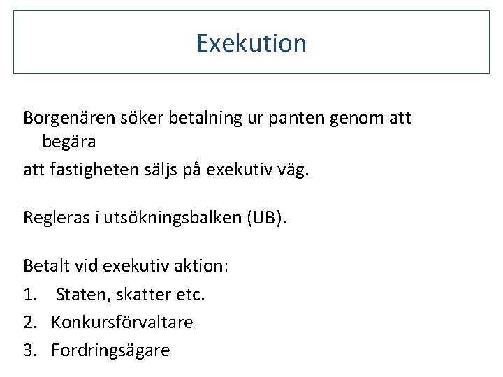 Exekution Borgenären söker betalning ur panten genom att begära att fastigheten säljs på exekutiv