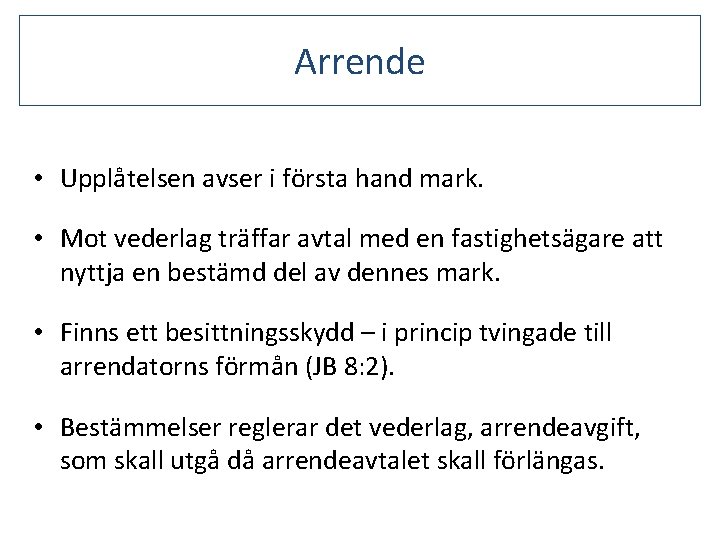 Arrende • Upplåtelsen avser i första hand mark. • Mot vederlag träffar avtal med