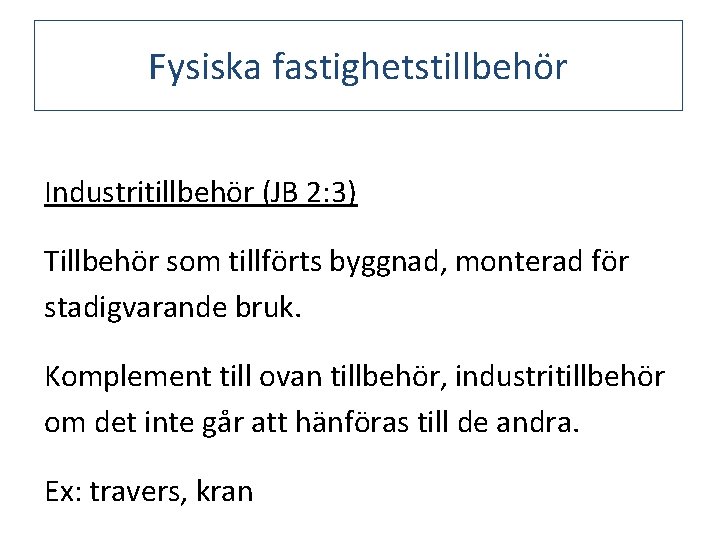 Fysiska fastighetstillbehör Industritillbehör (JB 2: 3) Tillbehör som tillförts byggnad, monterad för stadigvarande bruk.