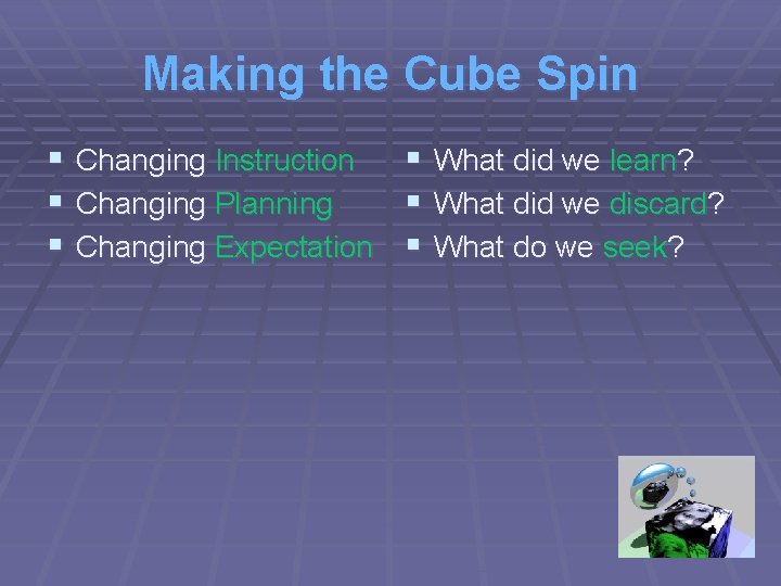 Making the Cube Spin § Changing Instruction § What did we learn? § Changing