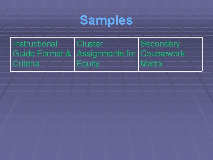 Samples Instructional Guide Format & Criteria Cluster Assignments for Equity Secondary Coursework Matrix 