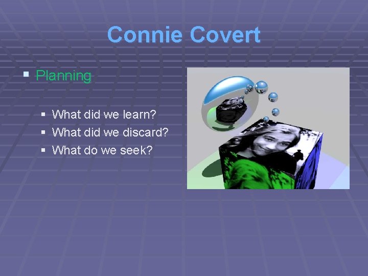 Connie Covert § Planning § § § What did we learn? What did we