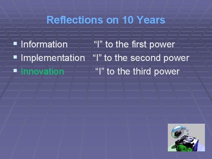 Reflections on 10 Years § Information “I” to the first power § Implementation “I”