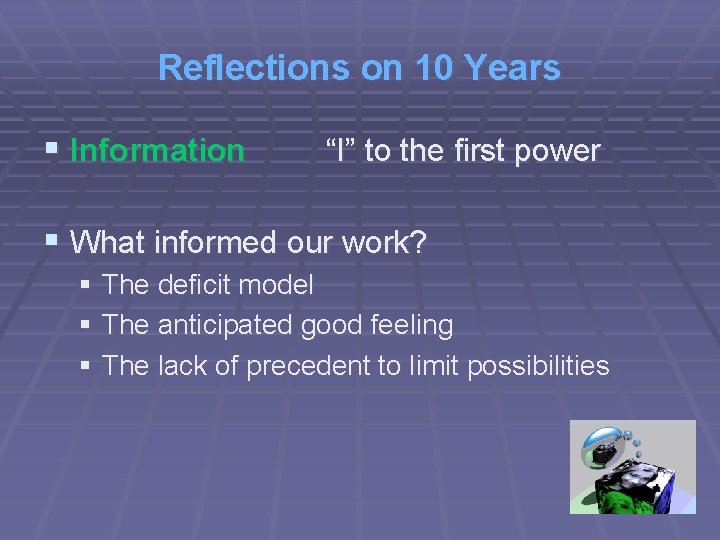 Reflections on 10 Years § Information “I” to the first power § What informed