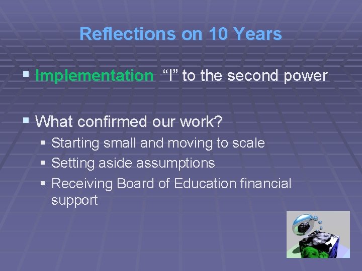 Reflections on 10 Years § Implementation “I” to the second power § What confirmed