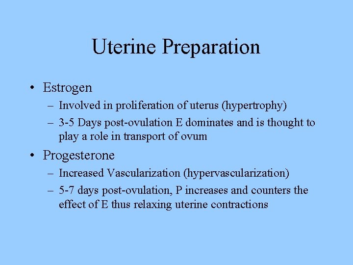 Uterine Preparation • Estrogen – Involved in proliferation of uterus (hypertrophy) – 3 -5