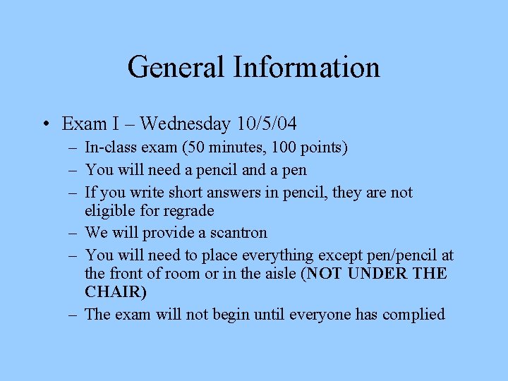 General Information • Exam I – Wednesday 10/5/04 – In-class exam (50 minutes, 100