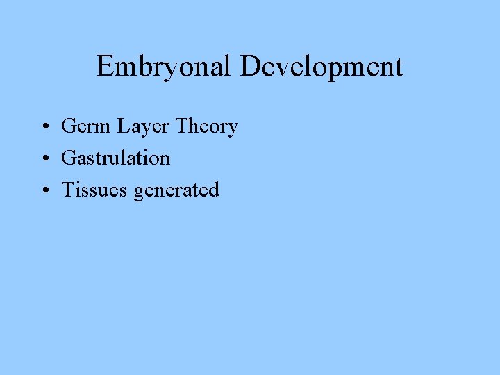 Embryonal Development • Germ Layer Theory • Gastrulation • Tissues generated 