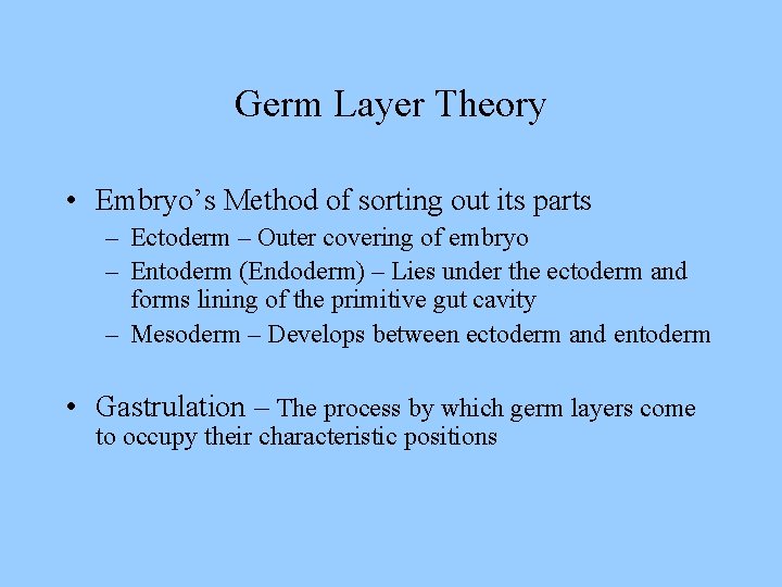 Germ Layer Theory • Embryo’s Method of sorting out its parts – Ectoderm –