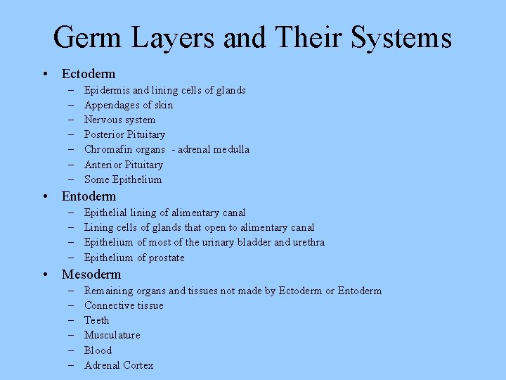 Germ Layers and Their Systems • Ectoderm – – – – Epidermis and lining