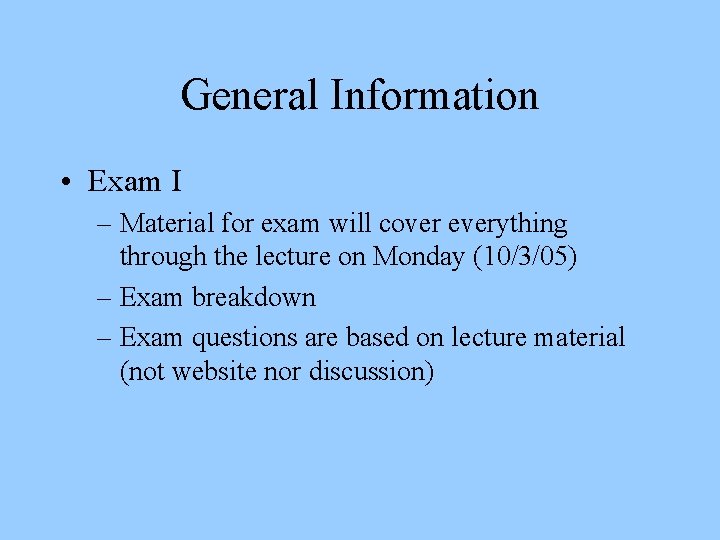 General Information • Exam I – Material for exam will cover everything through the
