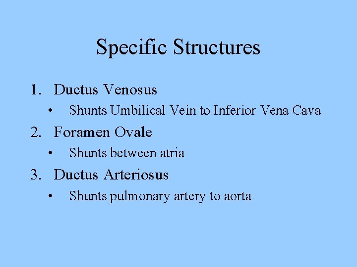 Specific Structures 1. Ductus Venosus • Shunts Umbilical Vein to Inferior Vena Cava 2.