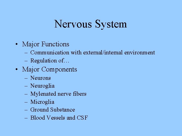 Nervous System • Major Functions – Communication with external/internal environment – Regulation of… •