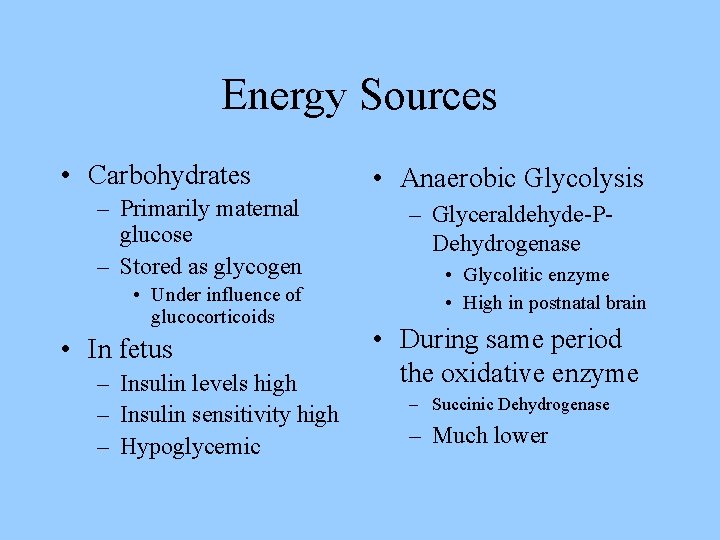 Energy Sources • Carbohydrates – Primarily maternal glucose – Stored as glycogen • Under