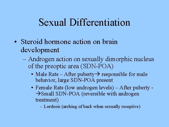 Sexual Differentiation • Steroid hormone action on brain development – Androgen action on sexually
