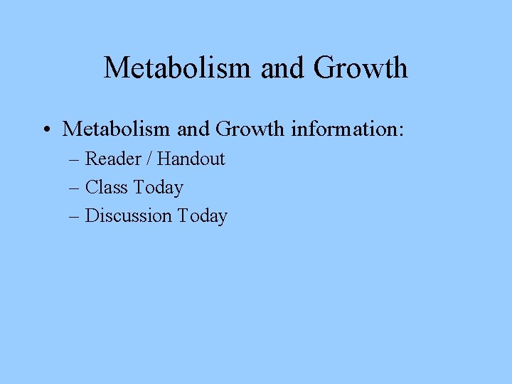 Metabolism and Growth • Metabolism and Growth information: – Reader / Handout – Class