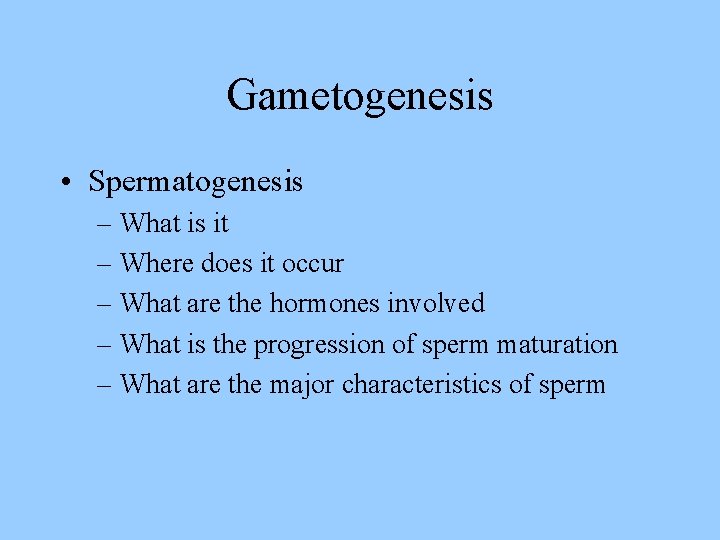 Gametogenesis • Spermatogenesis – What is it – Where does it occur – What