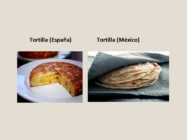 Tortilla (España) Tortilla (México) 
