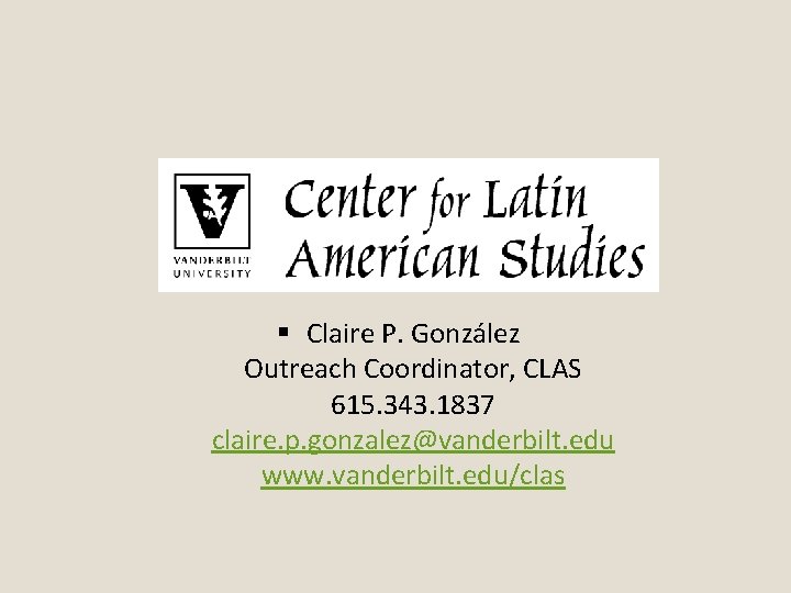  Claire P. González Outreach Coordinator, CLAS 615. 343. 1837 claire. p. gonzalez@vanderbilt. edu