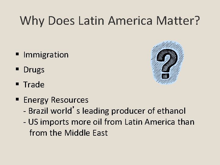 Why Does Latin America Matter? Immigration Drugs Trade Energy Resources - Brazil world’s leading