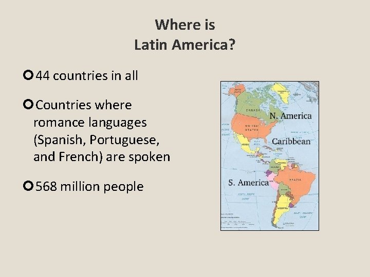 Where is Latin America? 44 countries in all Countries where romance languages (Spanish, Portuguese,