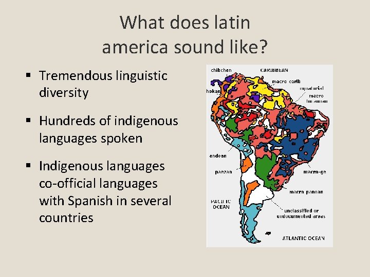 What does latin america sound like? Tremendous linguistic diversity Hundreds of indigenous languages spoken