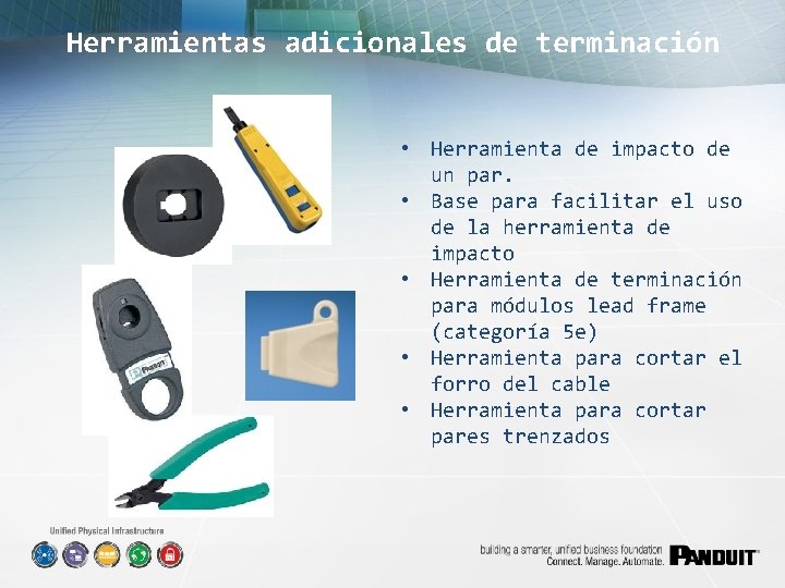Herramientas adicionales de terminación • Herramienta de impacto de un par. • Base para